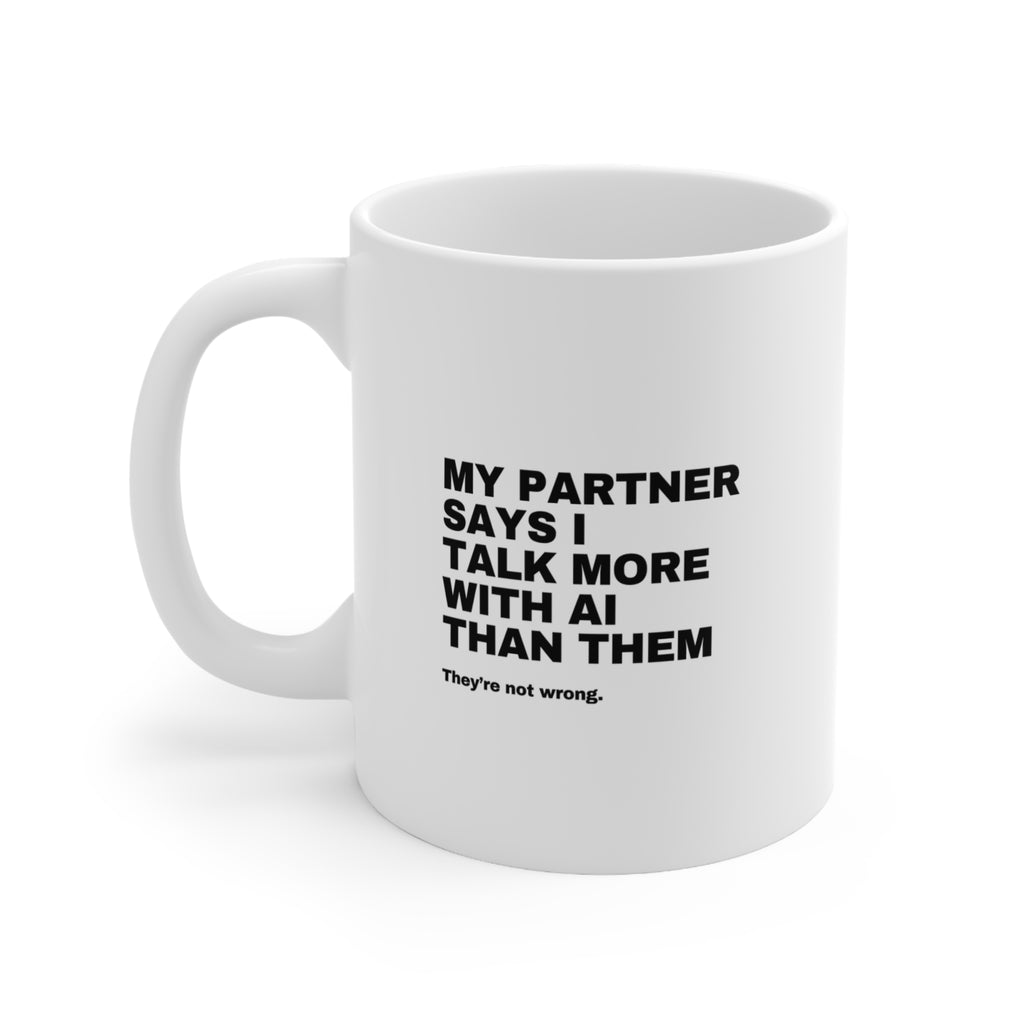 My Partner Says I Talk More With AI Than Them Mug | Funny AI Gift