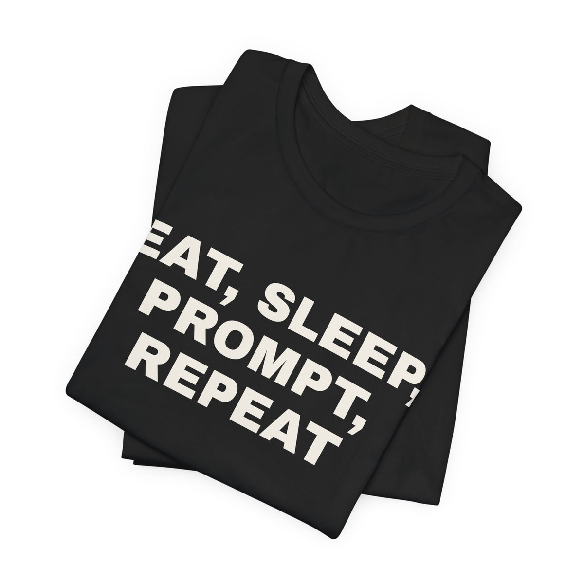 Black t-shirt printed with 'Eat, sleep, prompt, repeat', folded