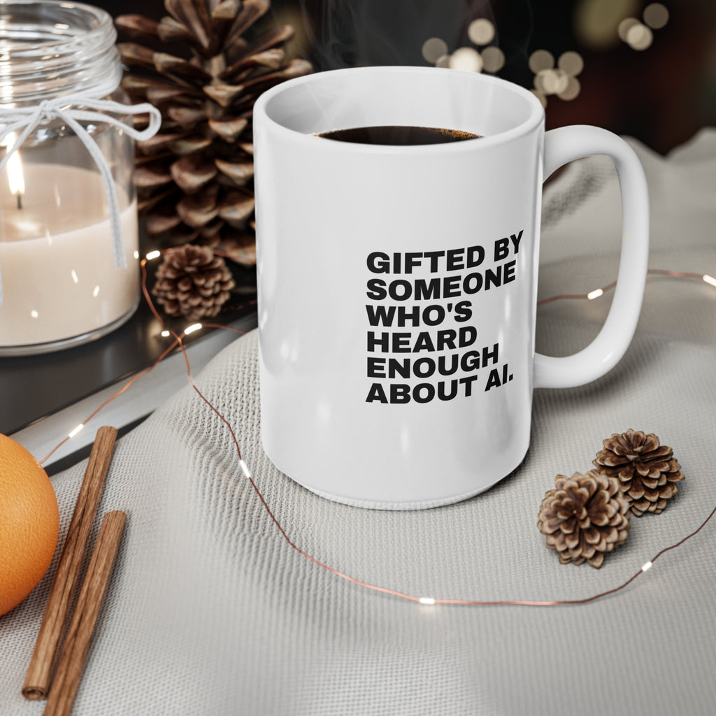 Gifted By Someone Who's Heard Enough About AI Mug | Funny AI Gift
