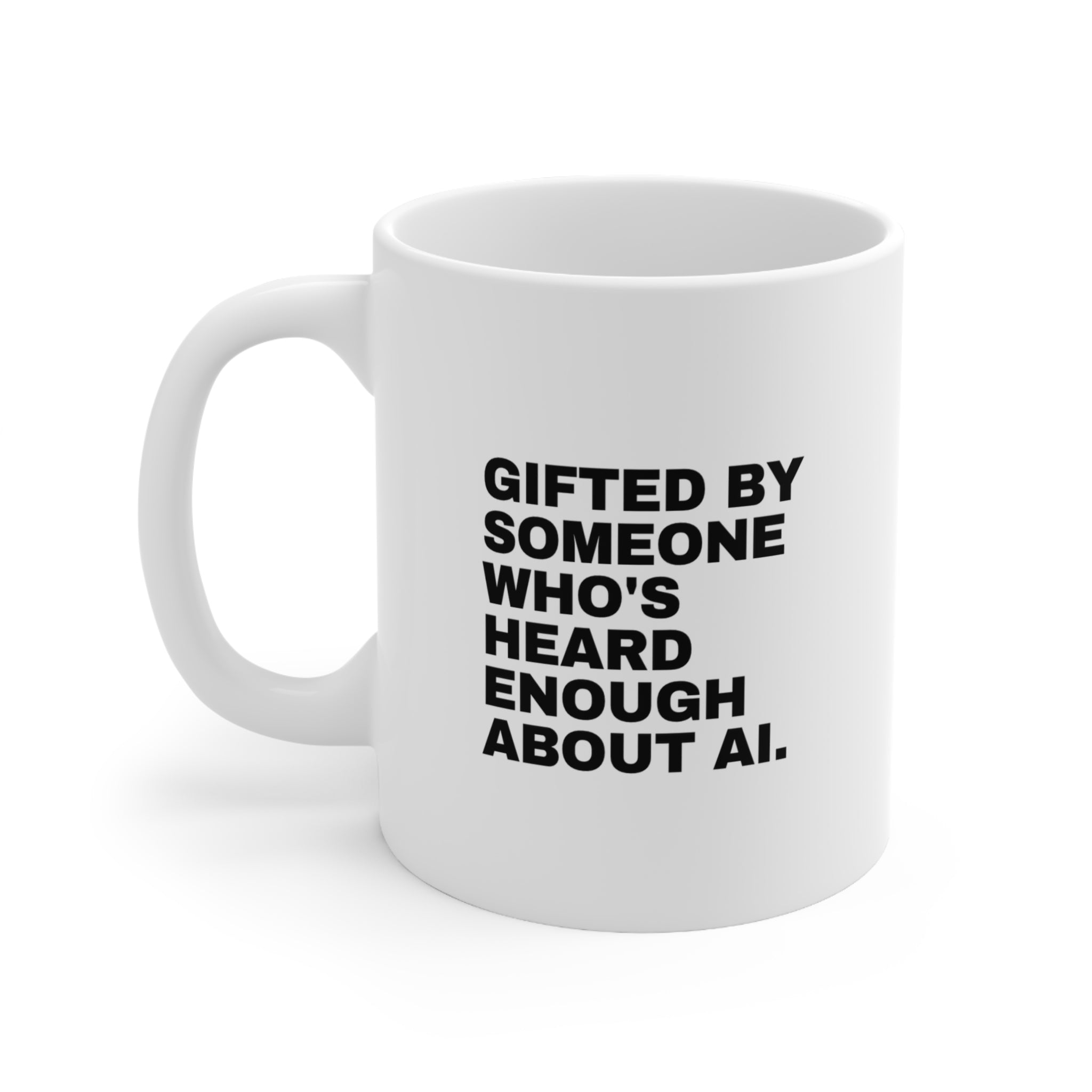 Gifted By Someone Who's Heard Enough About AI Mug | Funny AI Gift