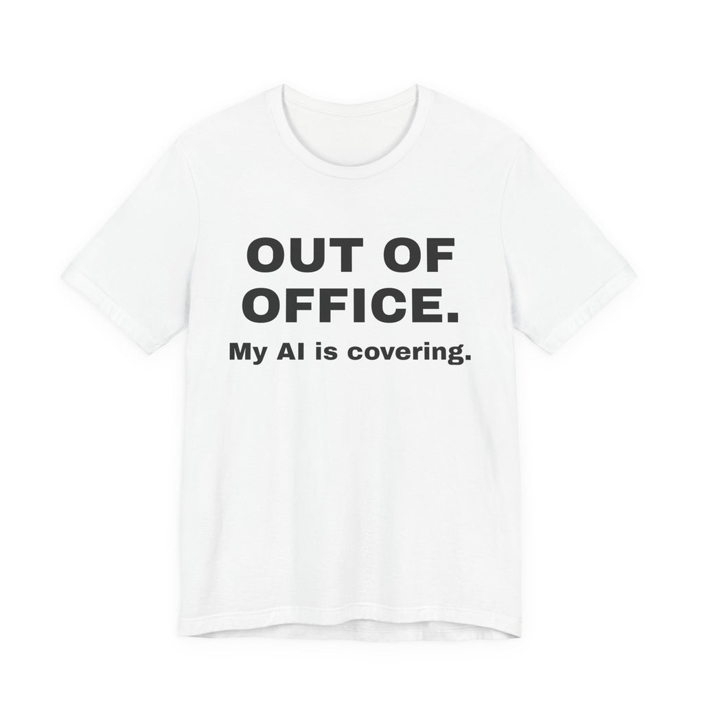 White t-shirt printed with 'Out of office. My AI is covering.'