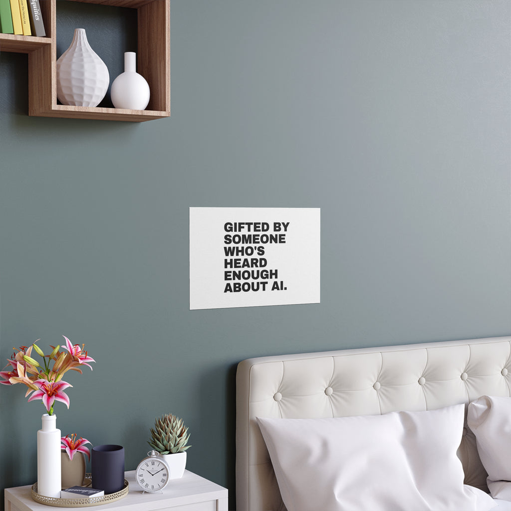 Gifted By Someone Who's Heard Enough About AI Poster | Funny AI Gift Print | Home Office Wall Art