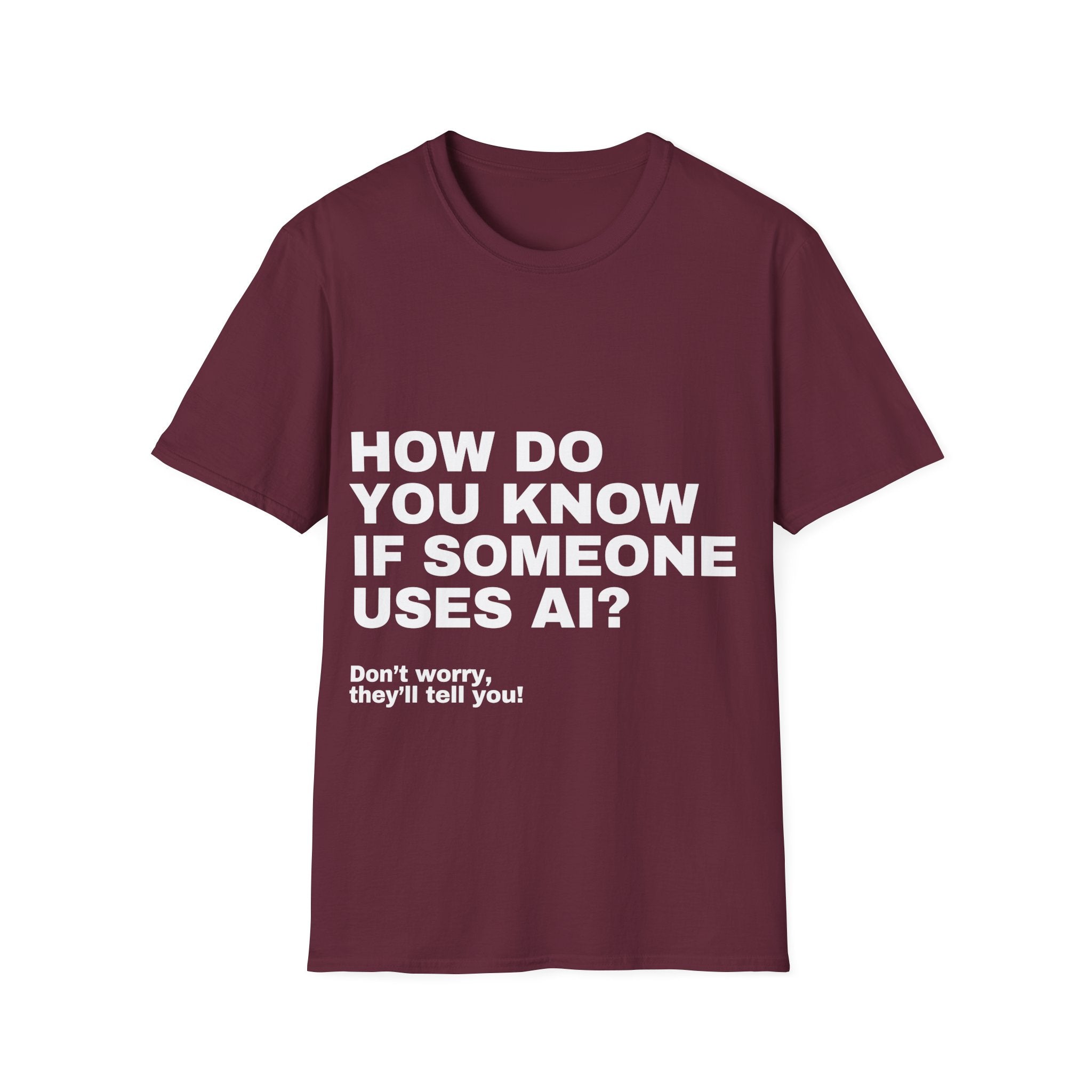 How Do You Know If Someone Uses AI Don't Worry They'll Tell You T-Shirt | Funny AI Gift