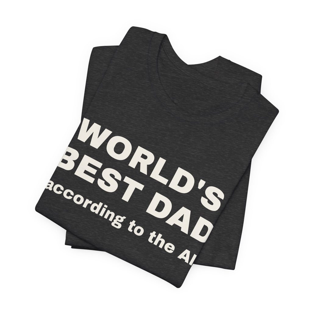 Dark grey heather t-shirt printed with 'World's best dad, according to the AI', folded