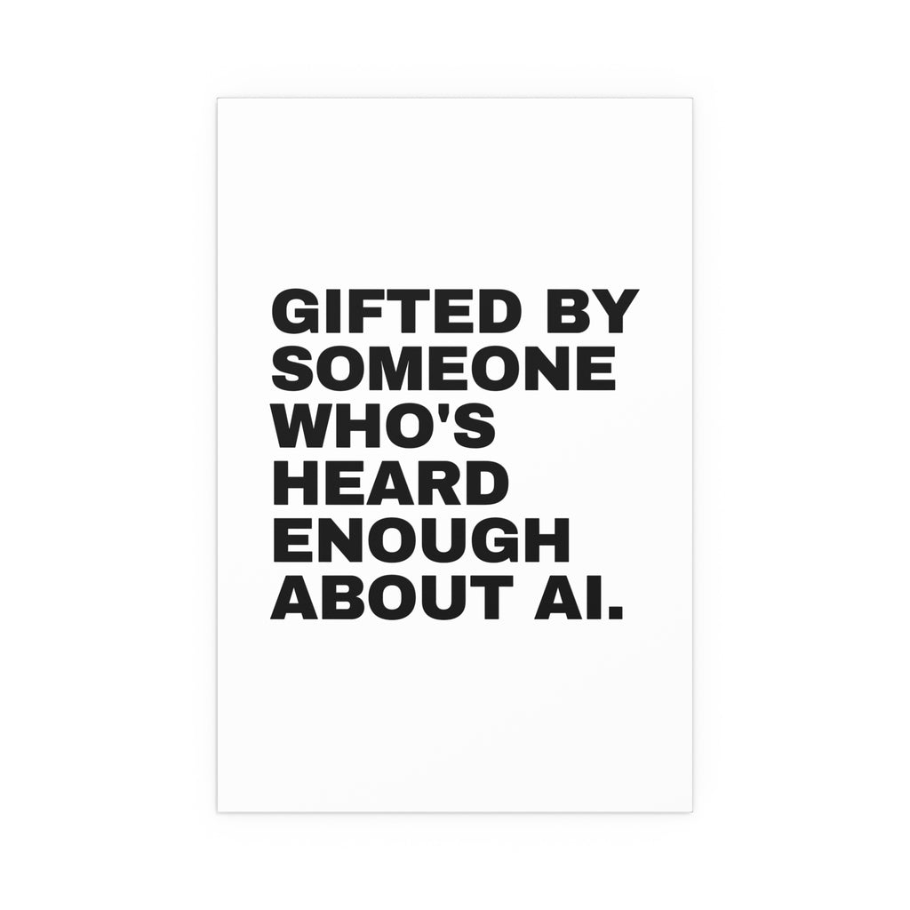 Gifted By Someone Who's Heard Enough About AI.