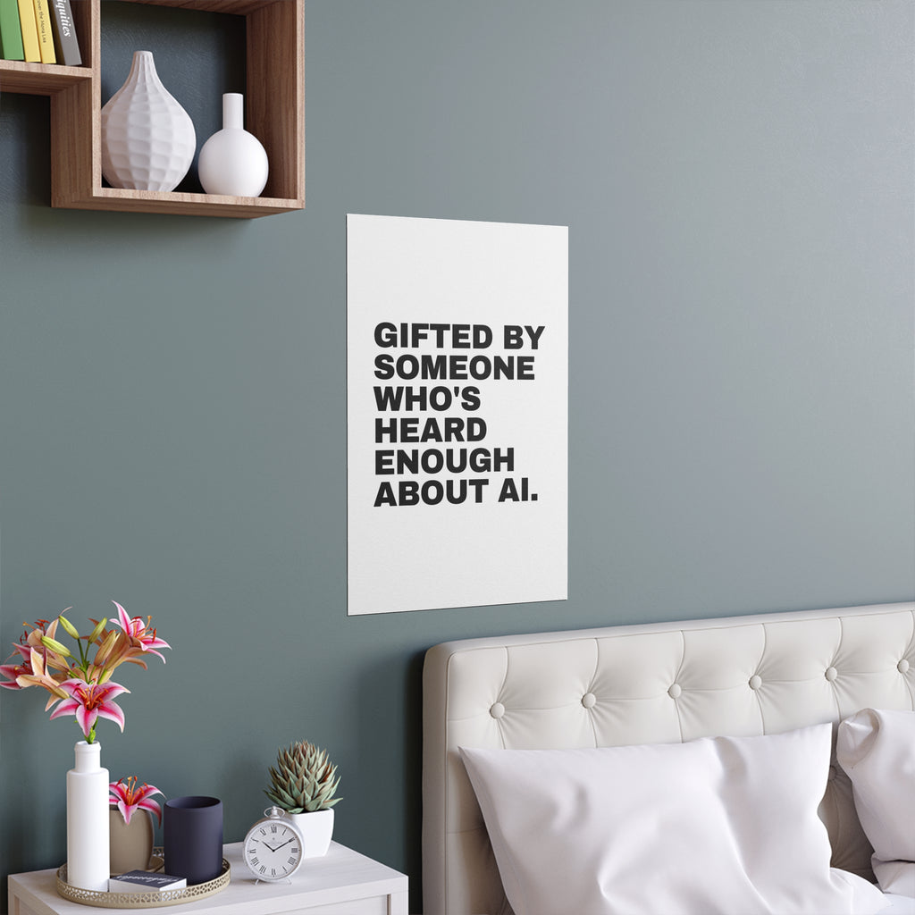 Gifted By Someone Who's Heard Enough About AI Poster | Funny AI Gift Print | Home Office Wall Art