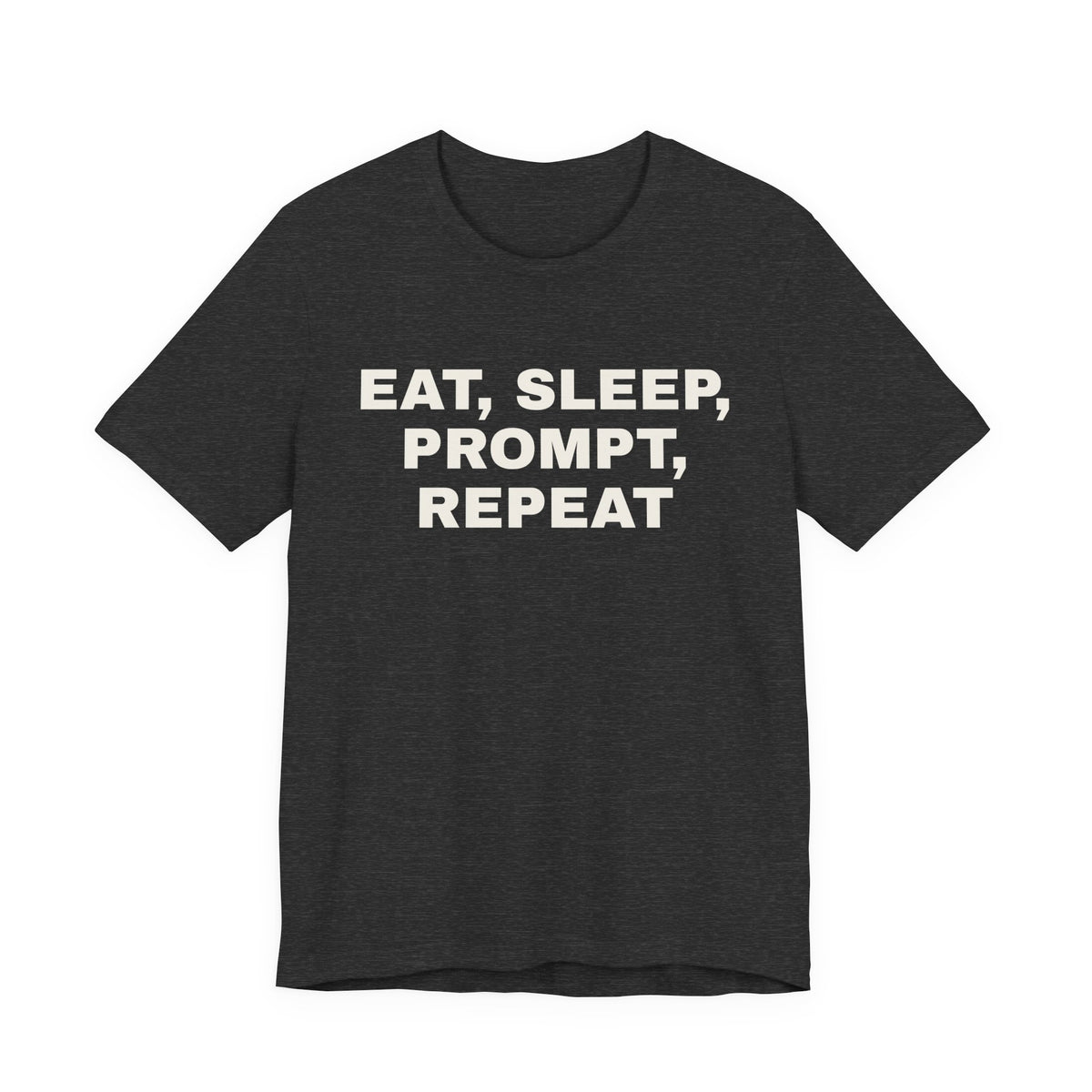 Dark grey heather t-shirt printed with 'Eat, sleep, prompt, repeat'