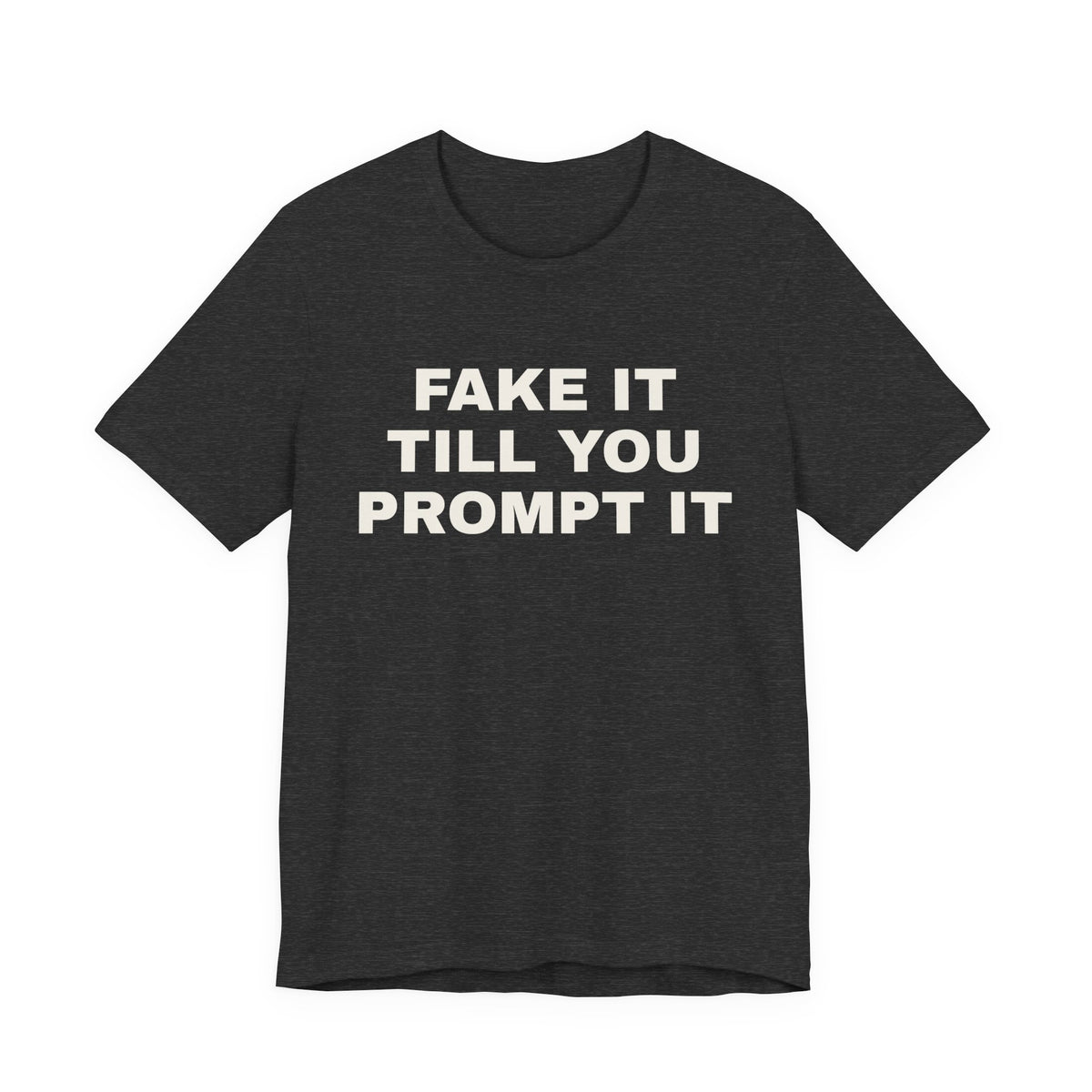 Dark grey heather t-shirt printed with 'Fake it till you prompt it'