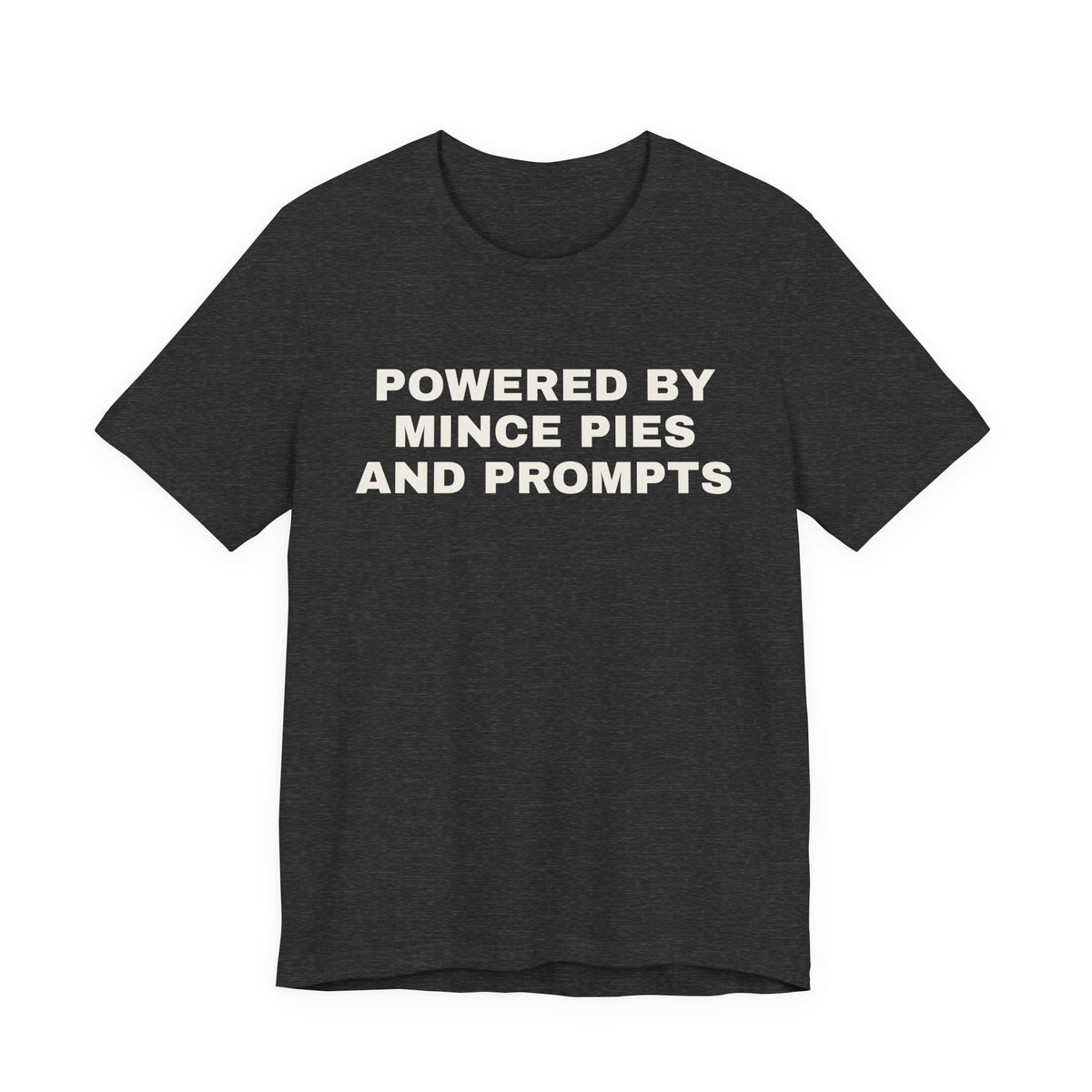 Dark grey heather t-shirt printed with 'Powered by Mince Pies and Prompts'