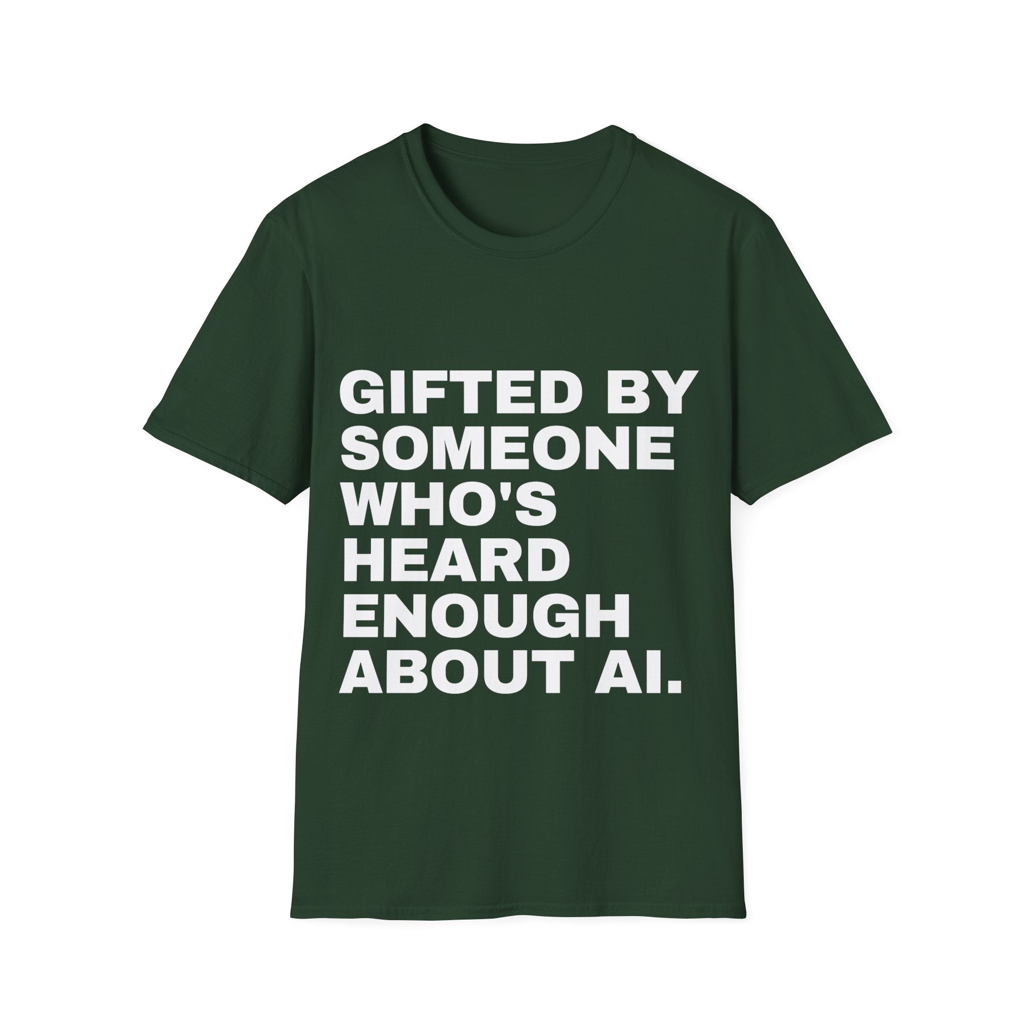 Gifted By Someone Who's Heard Enough About AI T-Shirt | Funny AI Gift
