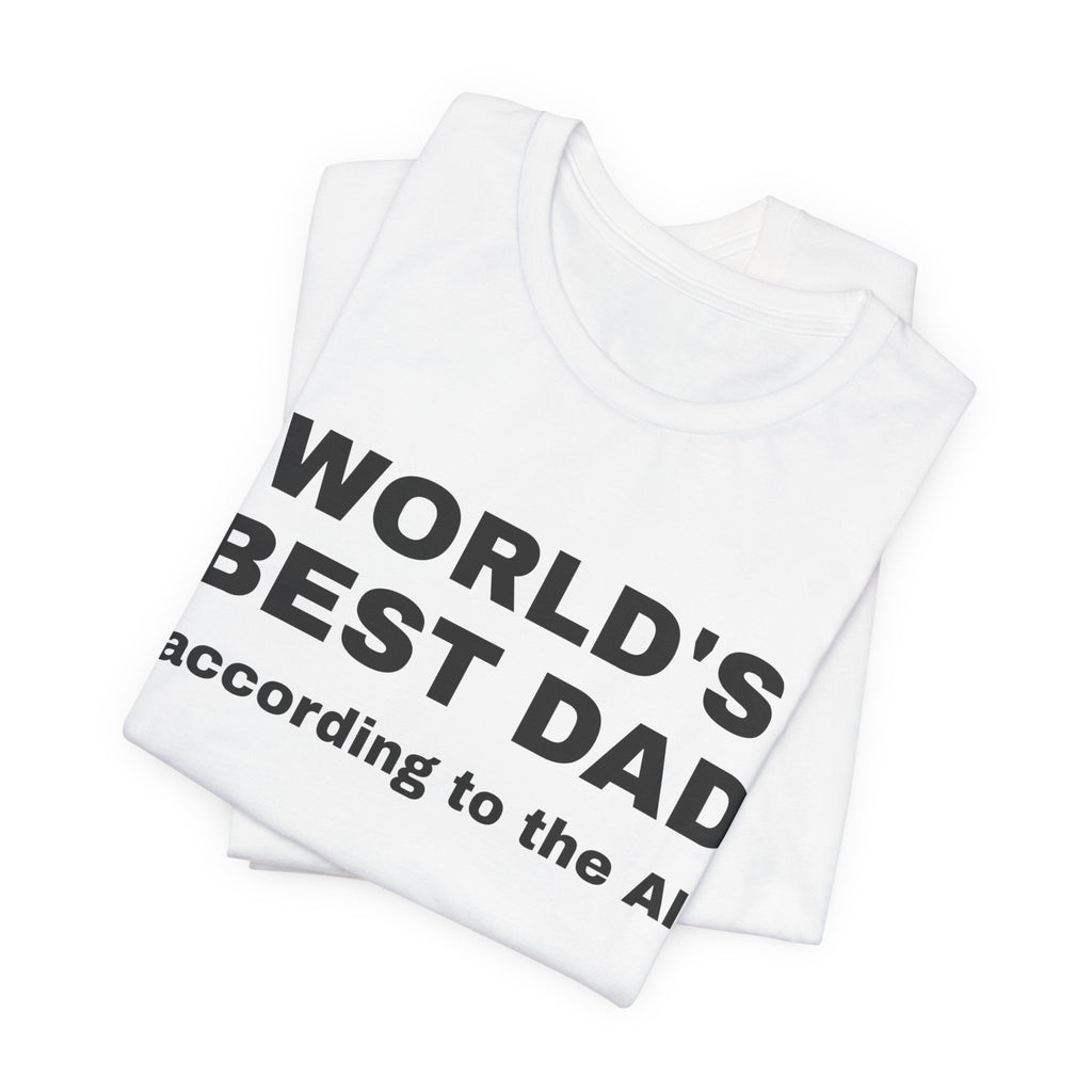 White t-shirt printed with 'World's best dad, according to the AI', folded