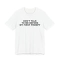 White t-shirt printed with 'Don't talk to me before my first prompt'