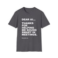Dear AI Thanks For Helping Me Sound Smart In Meetings T-Shirt | Funny AI Gift