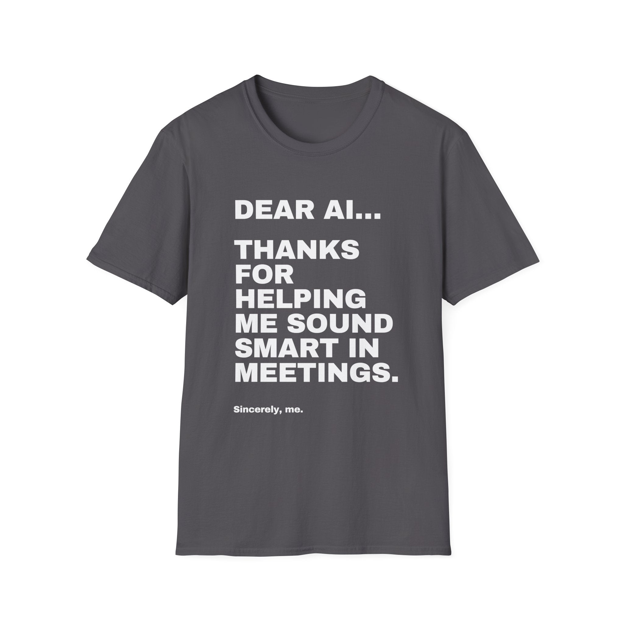 Dear AI Thanks For Helping Me Sound Smart In Meetings T-Shirt | Funny AI Gift