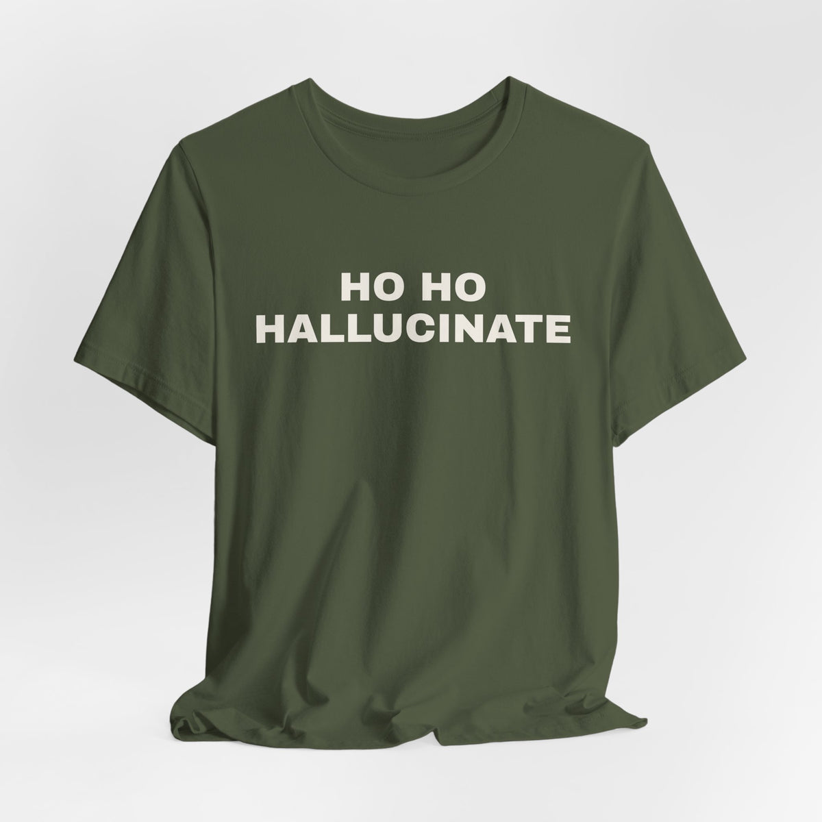 Military green t-shirt printed with 'Ho Ho Hallucinate'
