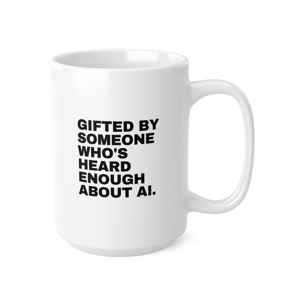 Gifted By Someone Who's Heard Enough About AI Mug | Funny AI Gift