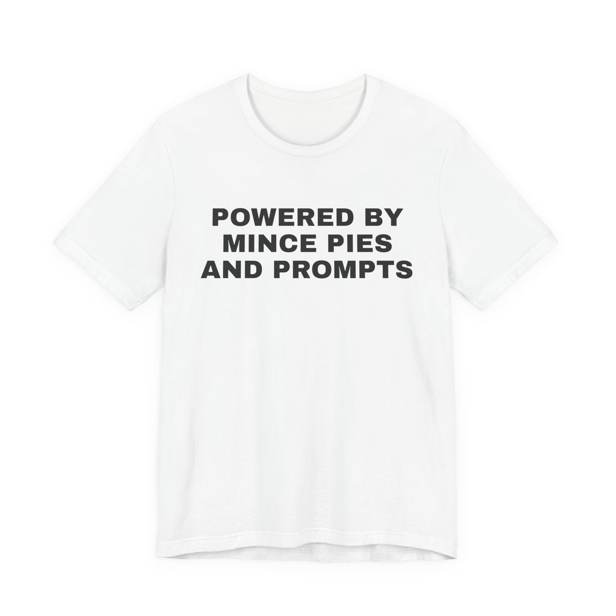 White t-shirt printed with 'Powered by Mince Pies and Prompts'