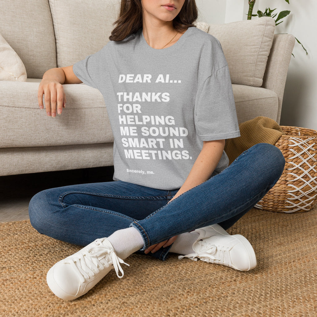 Dear AI Thanks For Helping Me Sound Smart In Meetings T-Shirt | Funny AI Gift