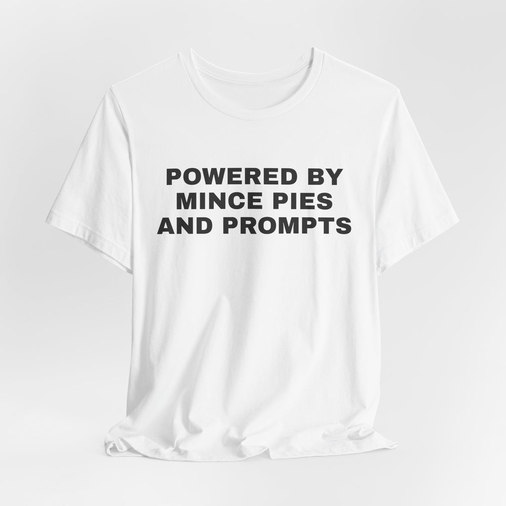 White t-shirt printed with 'Powered by Mince Pies and Prompts'