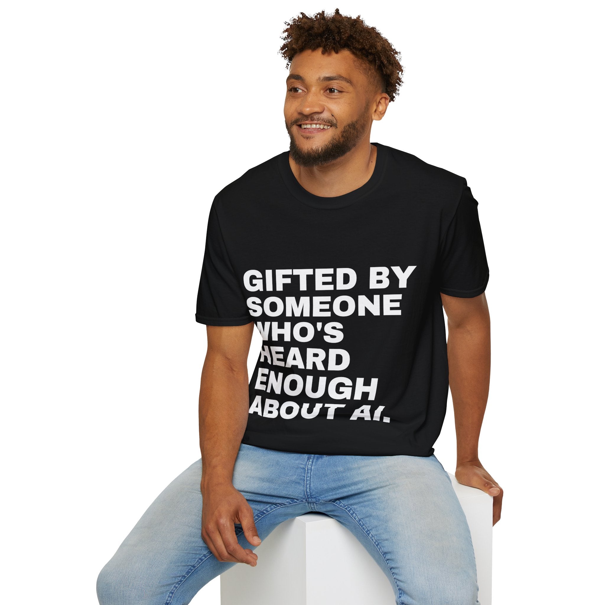 Gifted By Someone Who's Heard Enough About AI T-Shirt | Funny AI Gift