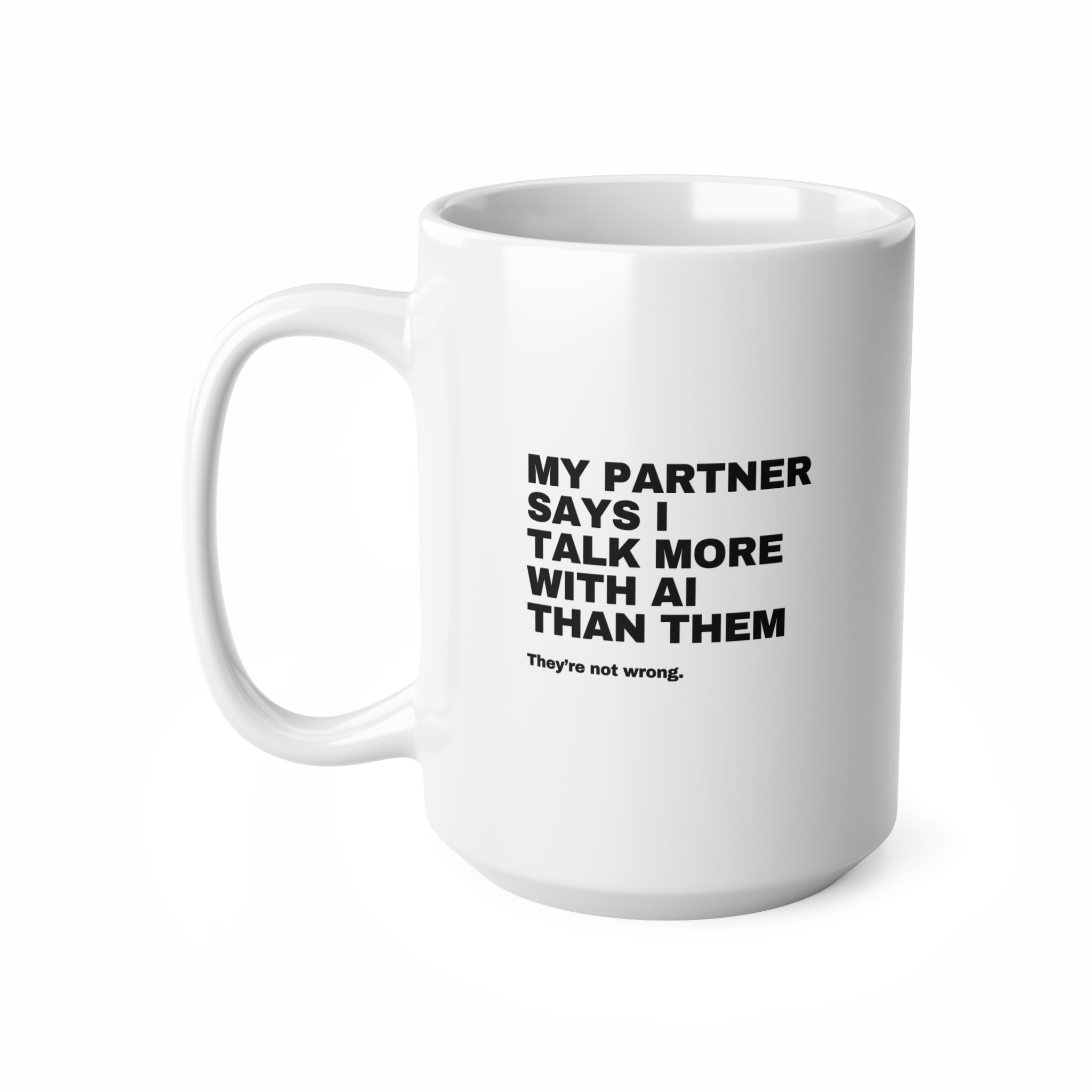 My Partner Says I Talk More With AI Than Them Mug | Funny AI Gift