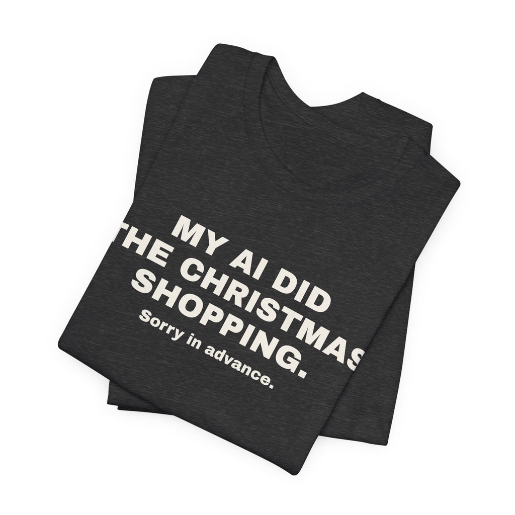 Dark grey heather t-shirt printed with 'My AI Did the Christmas Shopping. Sorry in Advance.', folded