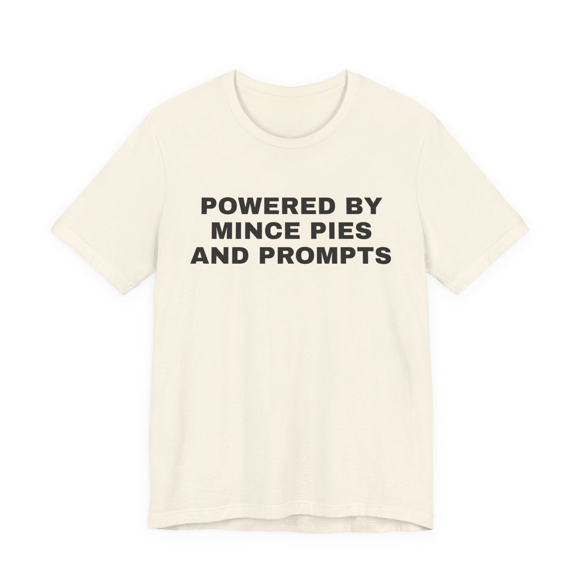 Natural t-shirt printed with 'Powered by Mince Pies and Prompts'