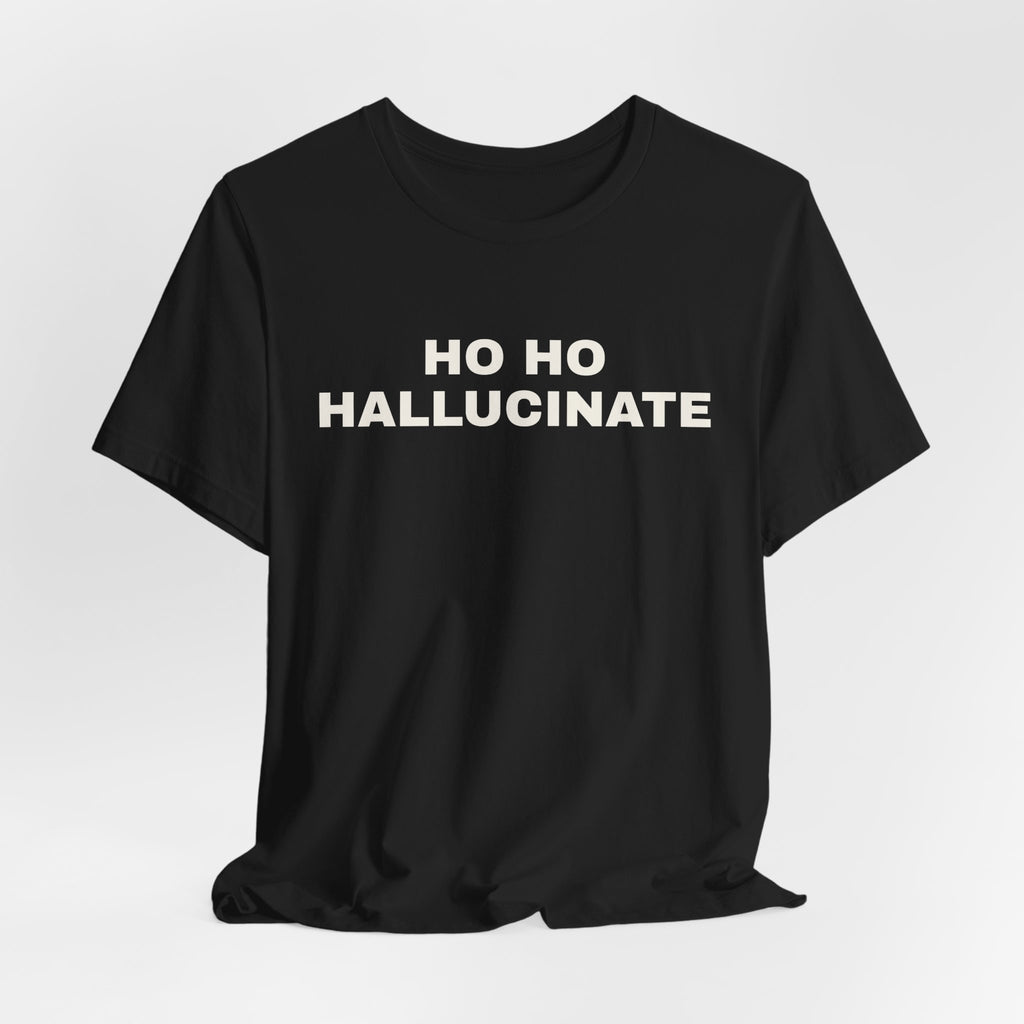 Black t-shirt printed with 'Ho Ho Hallucinate'