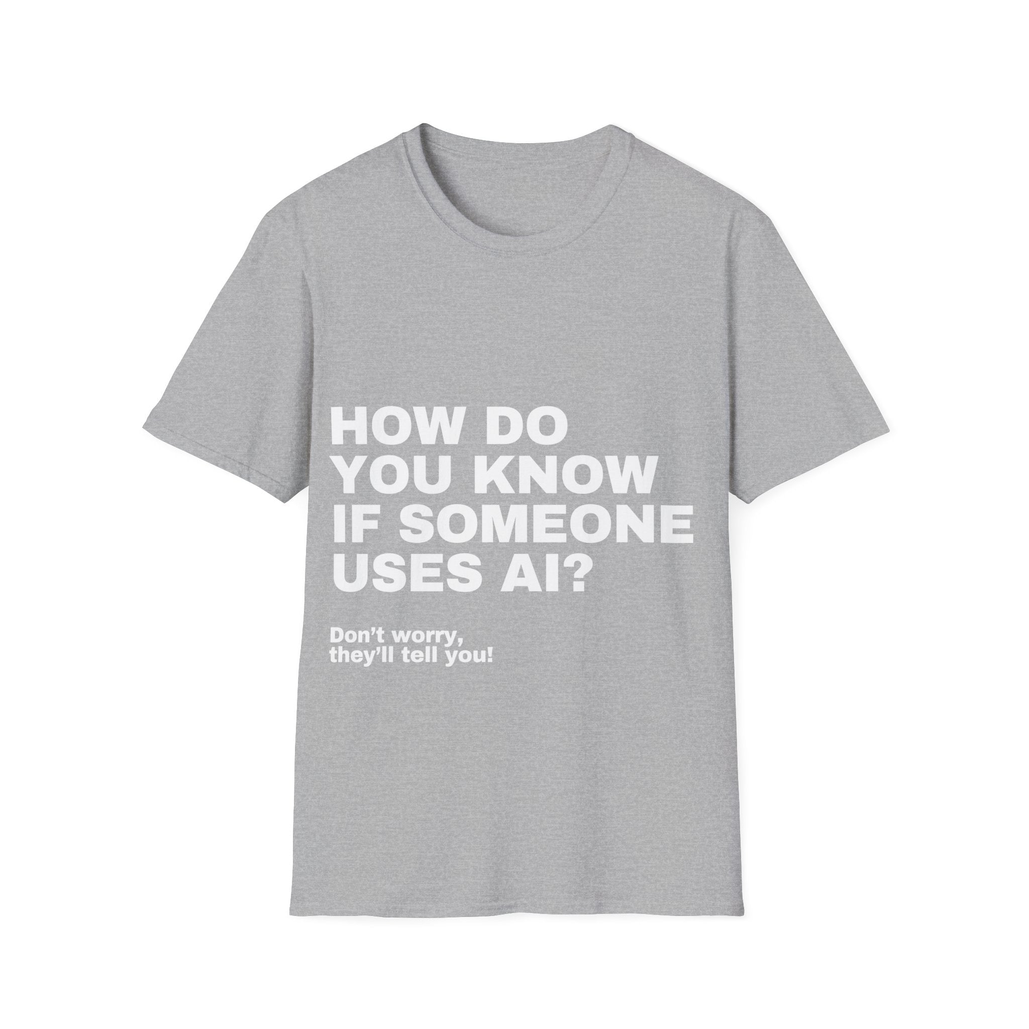 How Do You Know If Someone Uses AI Don't Worry They'll Tell You T-Shirt | Funny AI Gift