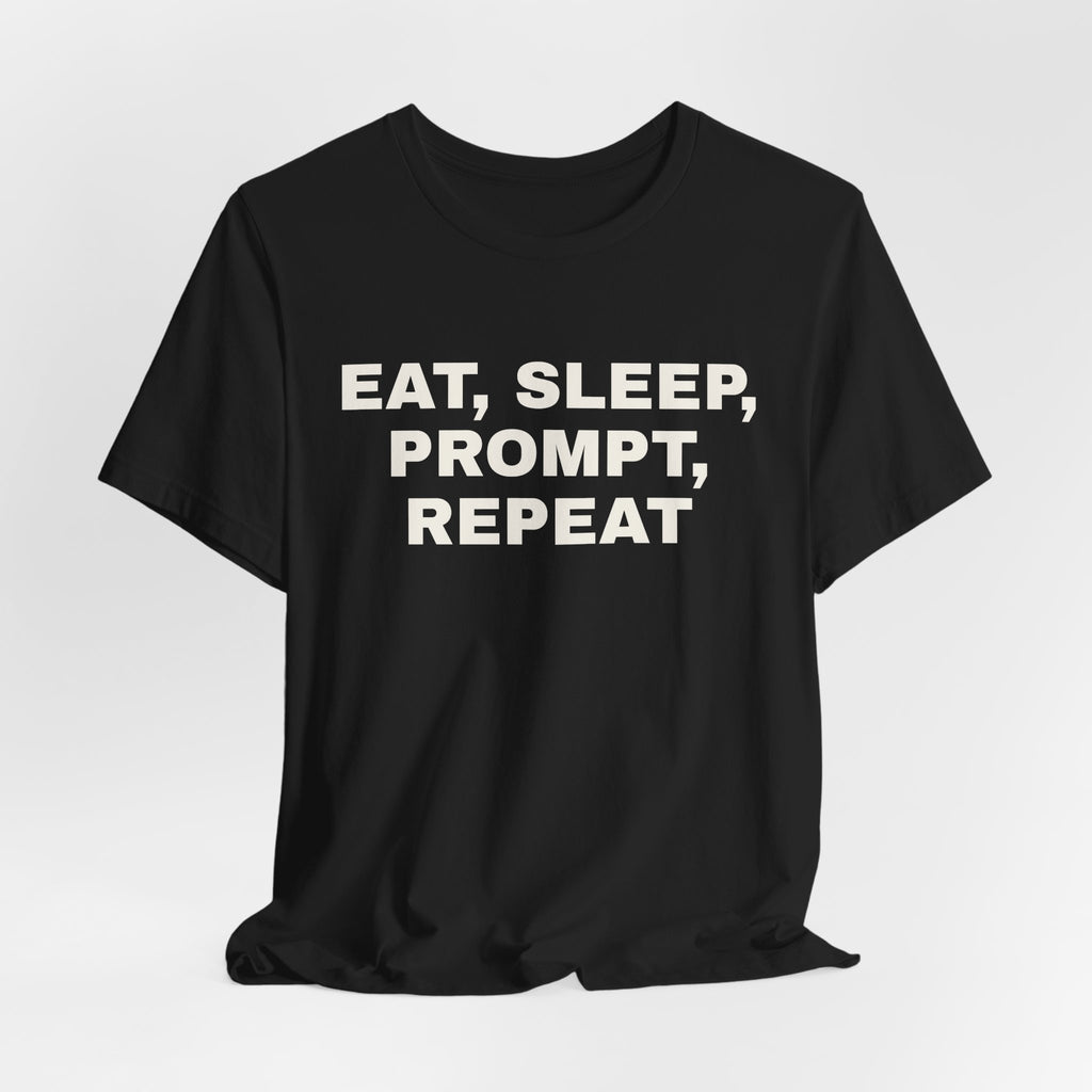 Black t-shirt printed with 'Eat, sleep, prompt, repeat'