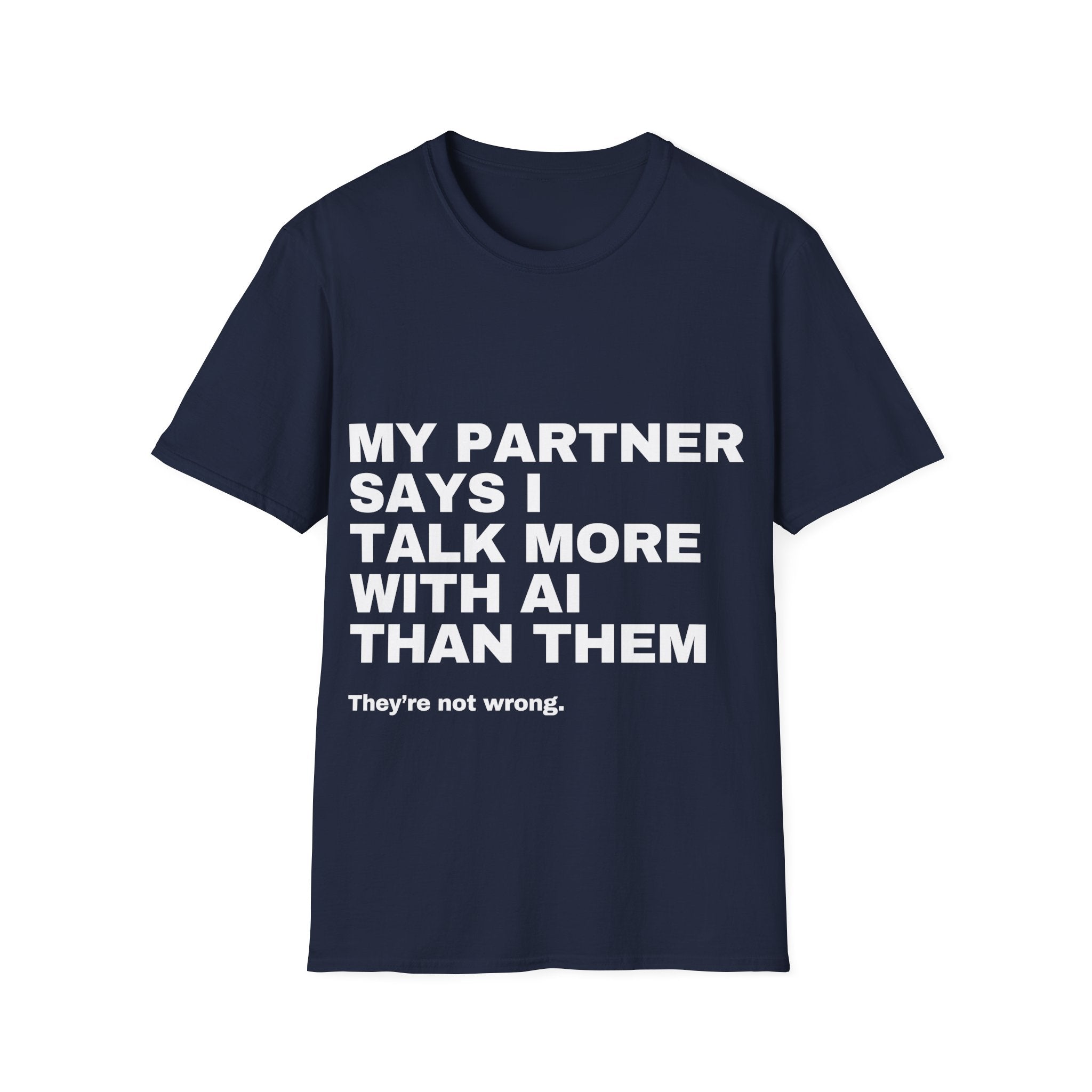 My Partner Says I Talk More With AI Than Them T-Shirt | Funny AI Gift