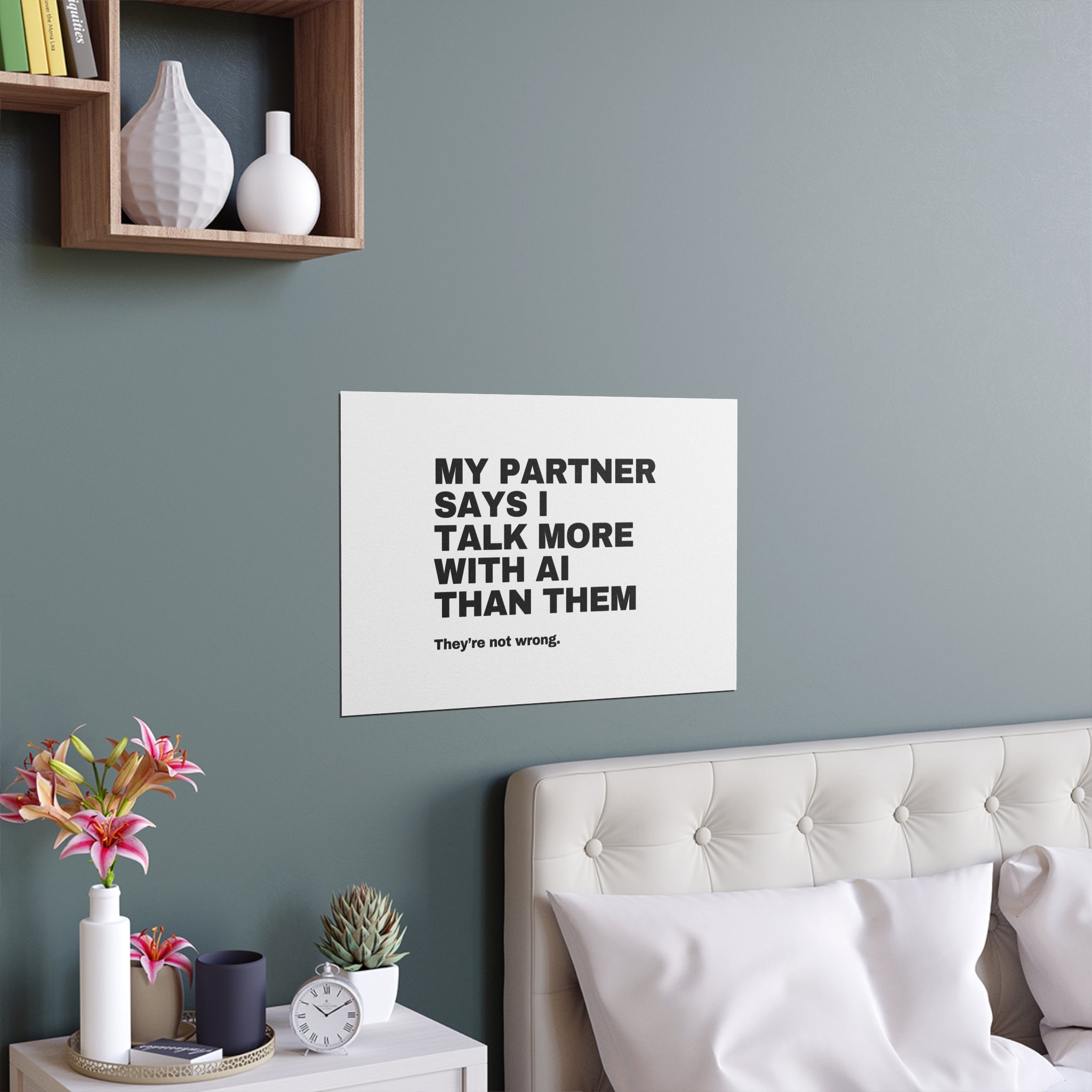 My Partner Says I Talk More With AI Than Them Poster | Funny AI Gift | Home Office Print