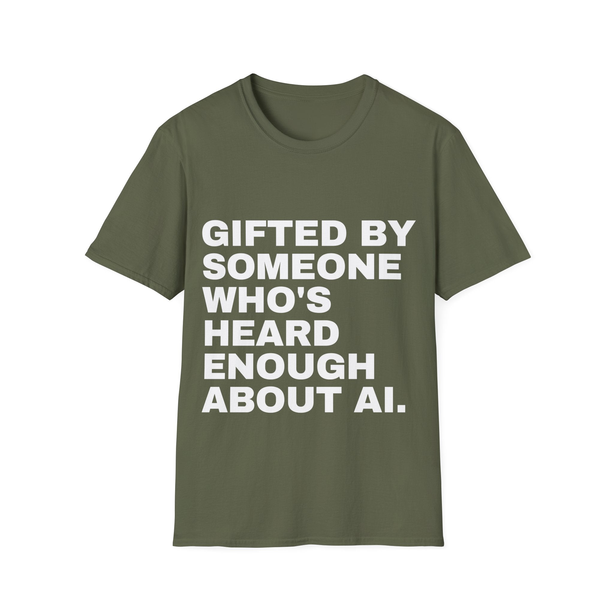 Gifted By Someone Who's Heard Enough About AI T-Shirt | Funny AI Gift