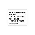 My Partner Says I Talk More With AI Than Them. They're Not Wrong.