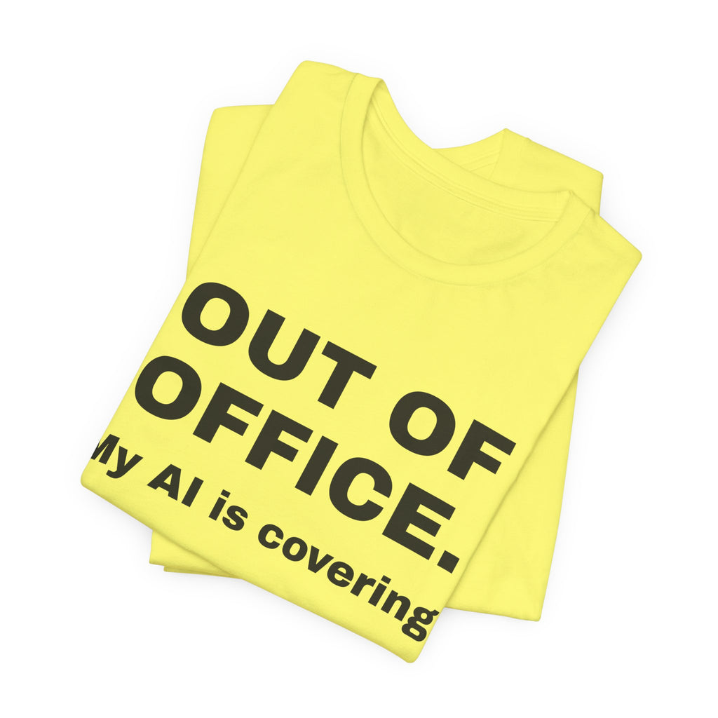 Yellow t-shirt printed with 'Out of office. My AI is covering.', folded