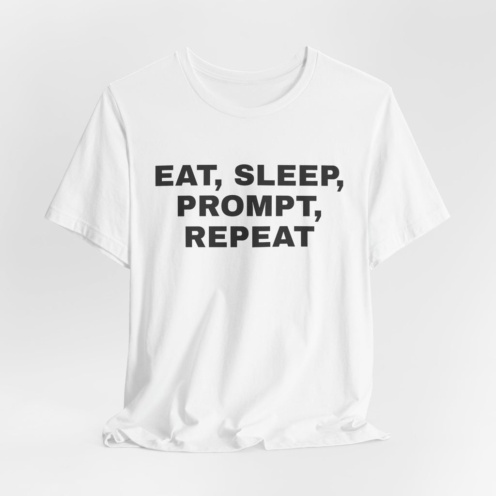 White t-shirt printed with 'Eat, sleep, prompt, repeat'