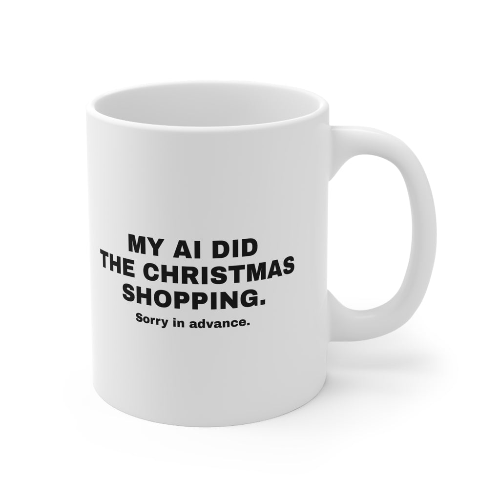 White mug printed with 'My AI Did the Christmas Shopping. Sorry in Advance.'