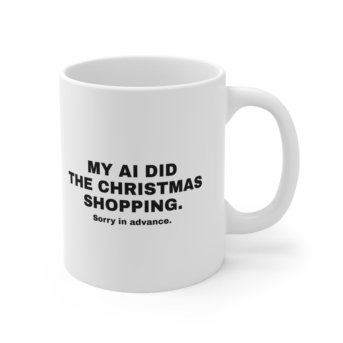 White mug printed with 'My AI Did the Christmas Shopping. Sorry in Advance.'