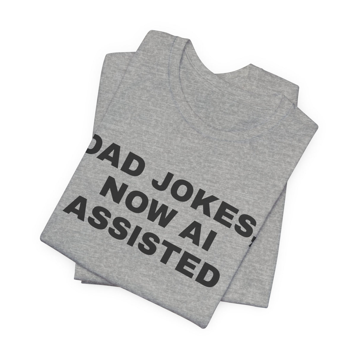 Athletic heather t-shirt printed with 'Dad jokes, now AI assisted', folded