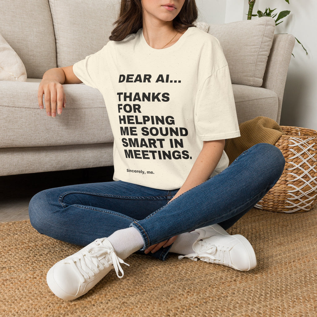 Dear AI Thanks For Helping Me Sound Smart In Meetings T-Shirt | Funny AI Gift