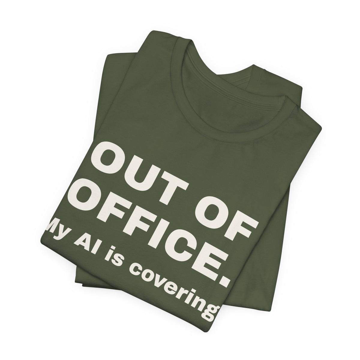 Military green t-shirt printed with 'Out of office. My AI is covering.', folded
