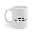 White mug printed with 'Ho Ho Hallucinate'