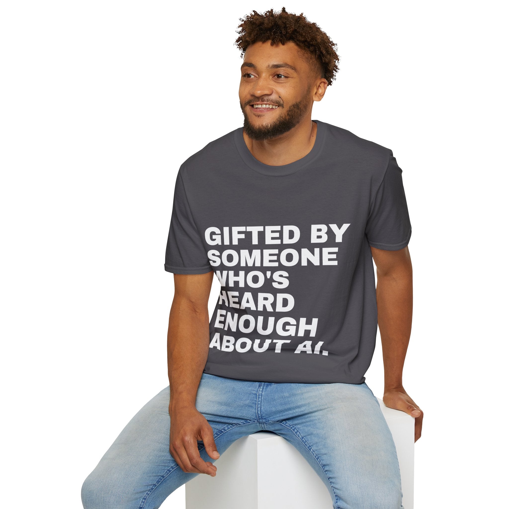 Gifted By Someone Who's Heard Enough About AI T-Shirt | Funny AI Gift