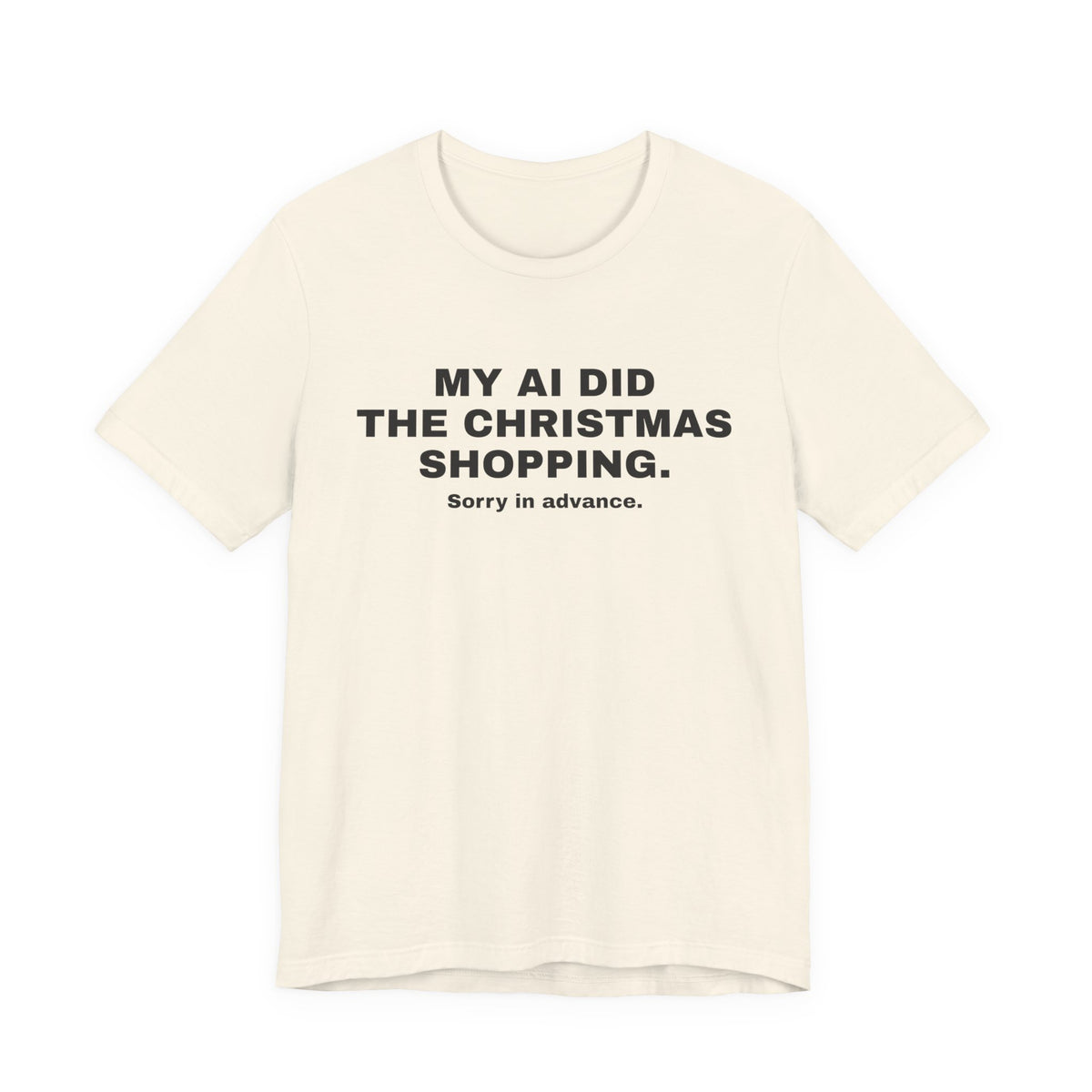 Natural t-shirt printed with 'My AI Did the Christmas Shopping. Sorry in Advance.'