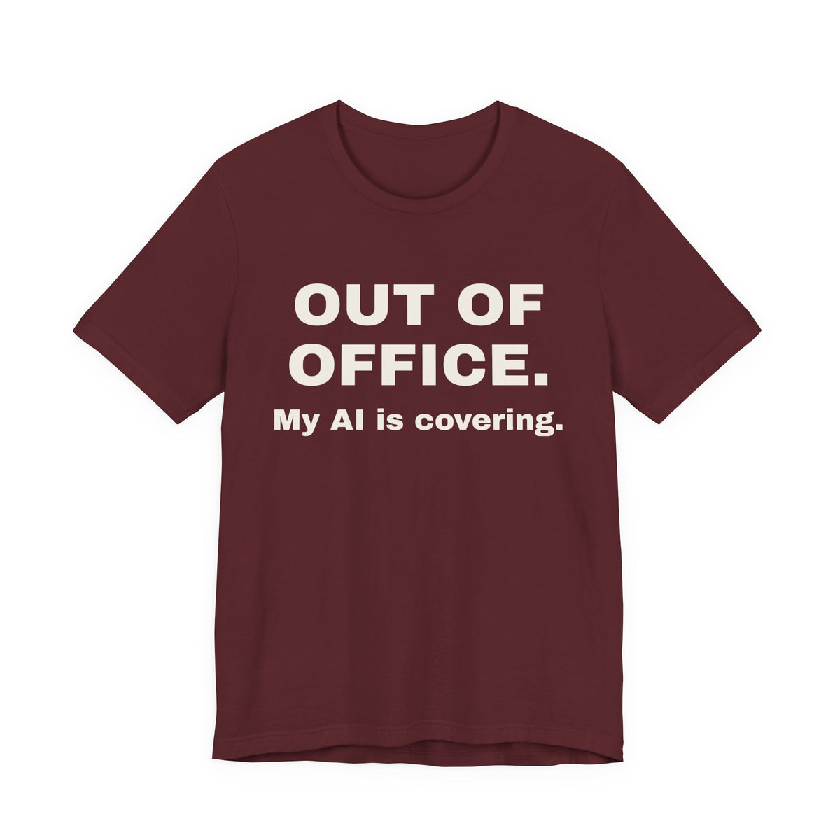 Maroon t-shirt printed with 'Out of office. My AI is covering.'