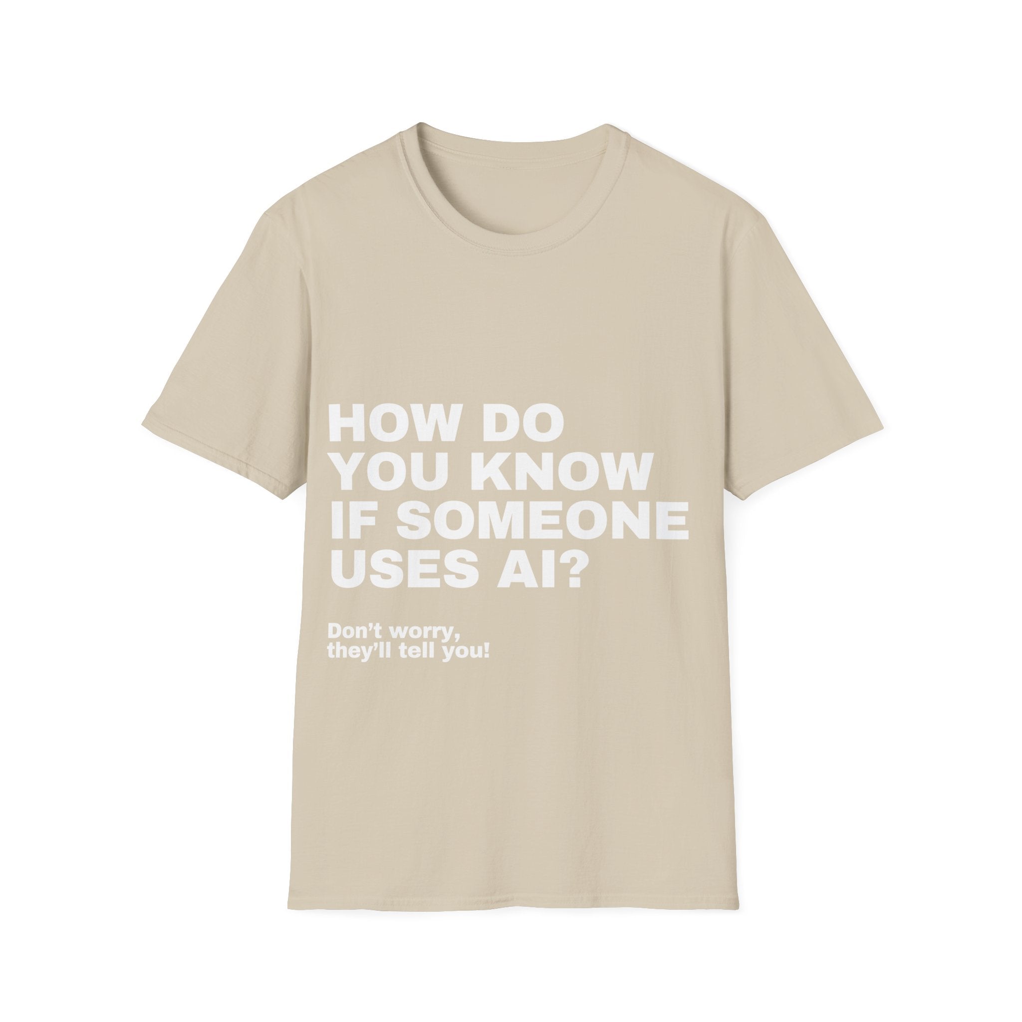 How Do You Know If Someone Uses AI Don't Worry They'll Tell You T-Shirt | Funny AI Gift