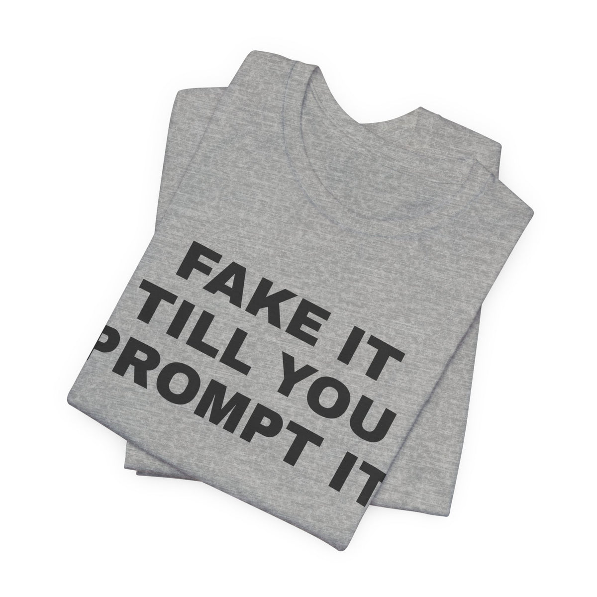 Athletic heather t-shirt printed with 'Fake it till you prompt it', folded