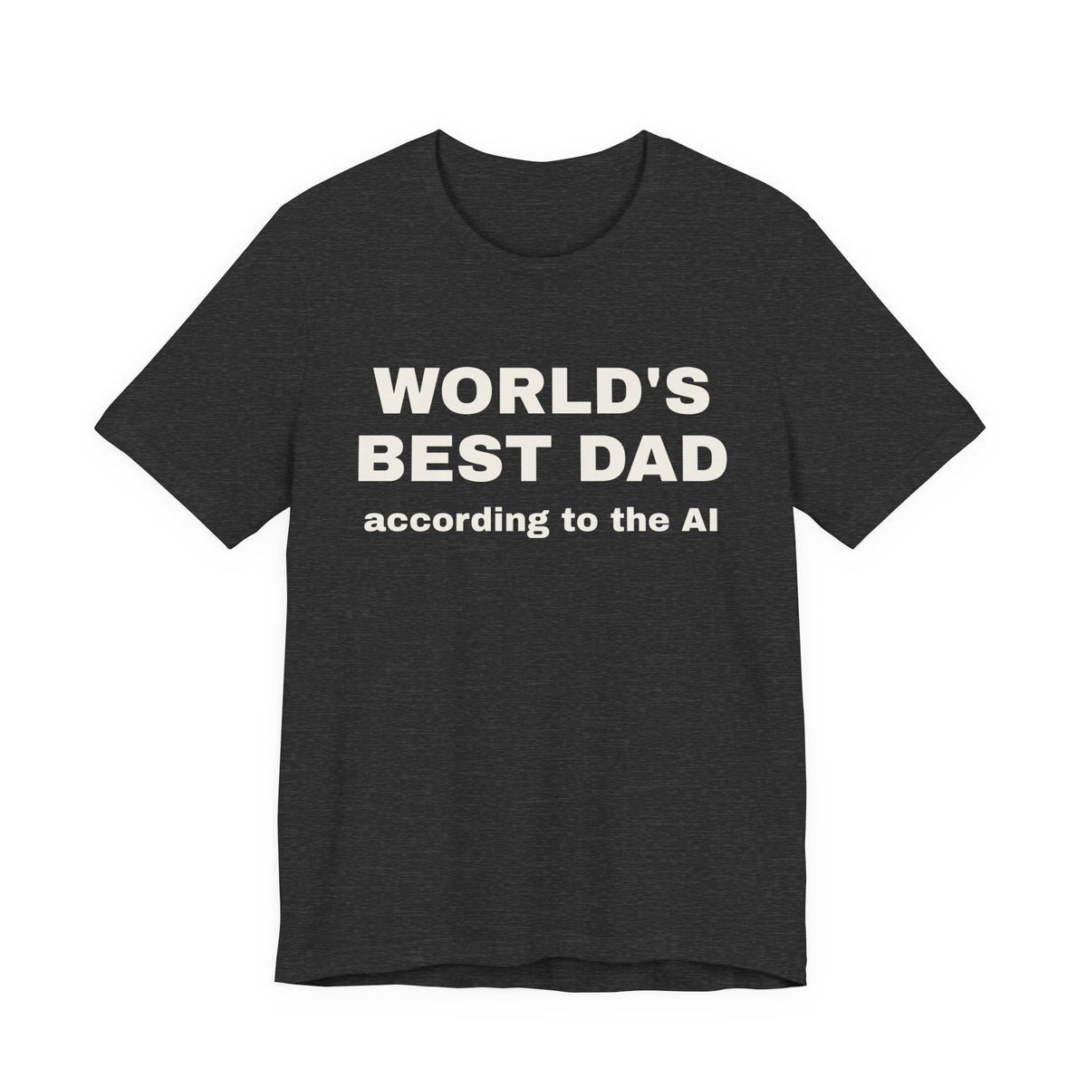 Dark grey heather t-shirt printed with 'World's best dad, according to the AI'