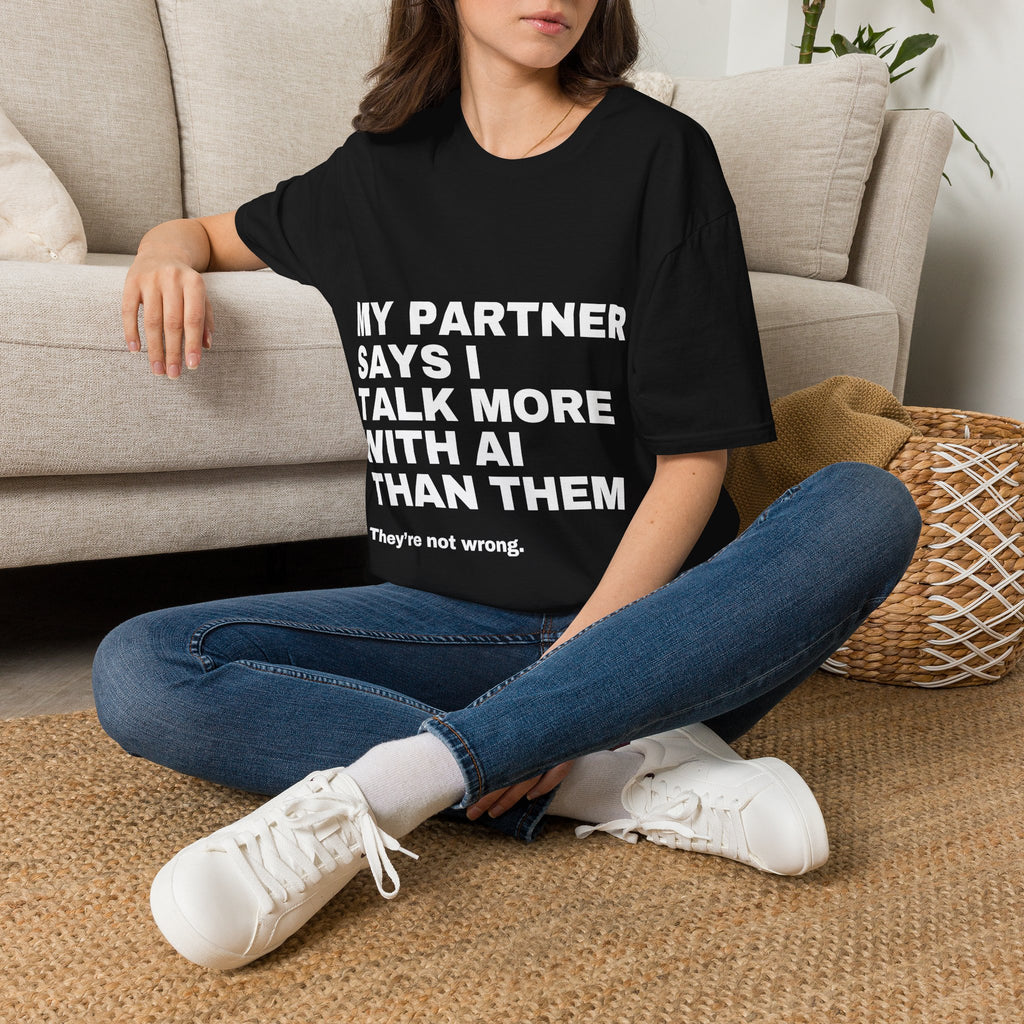 My Partner Says I Talk More With AI Than Them T-Shirt | Funny AI Gift