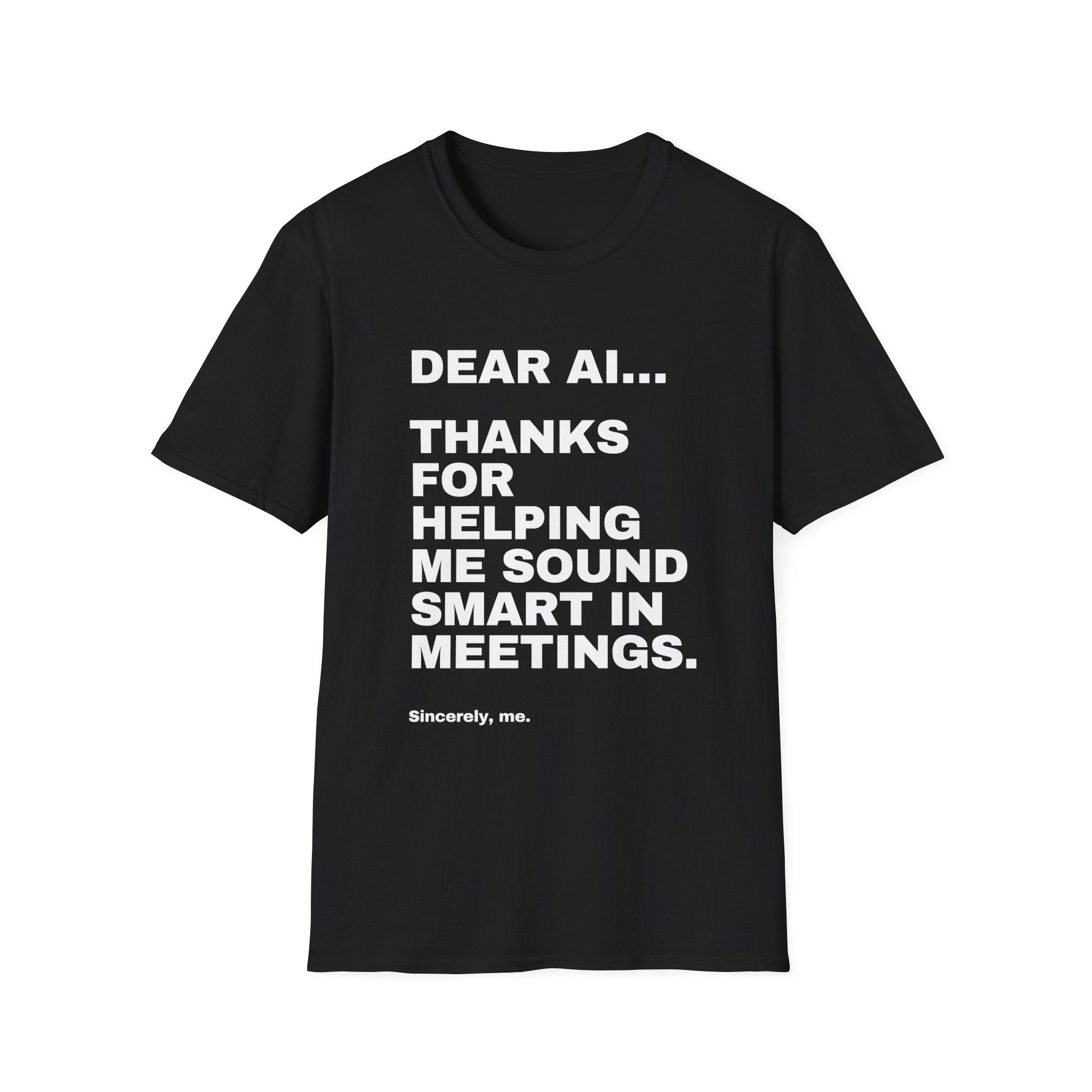 Dear AI Thanks For Helping Me Sound Smart In Meetings T-Shirt | Funny AI Gift